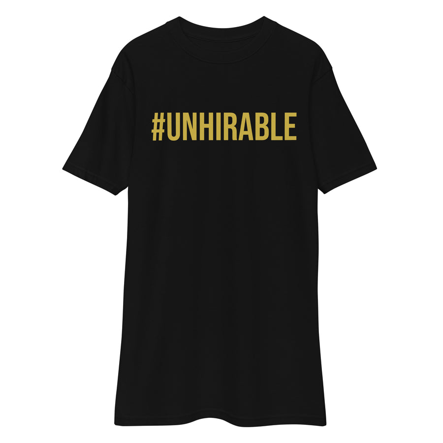 The #UNHIRABLE Tee